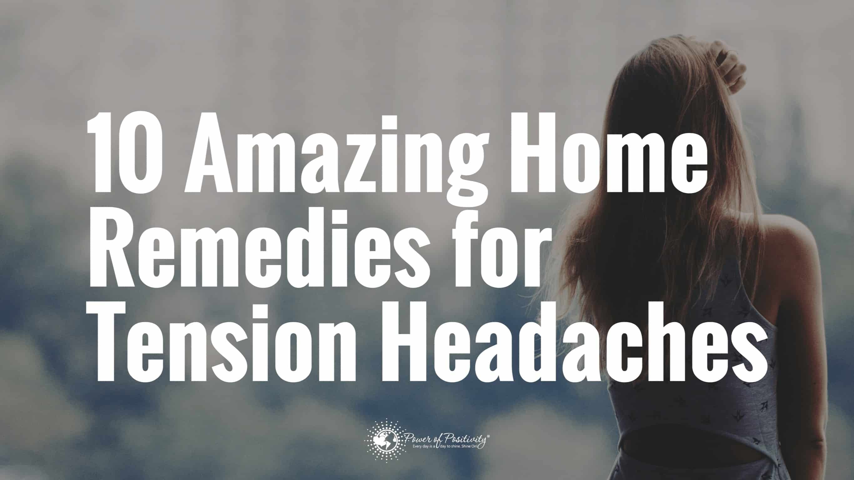10 Amazing Home Remedies for Tension Headaches