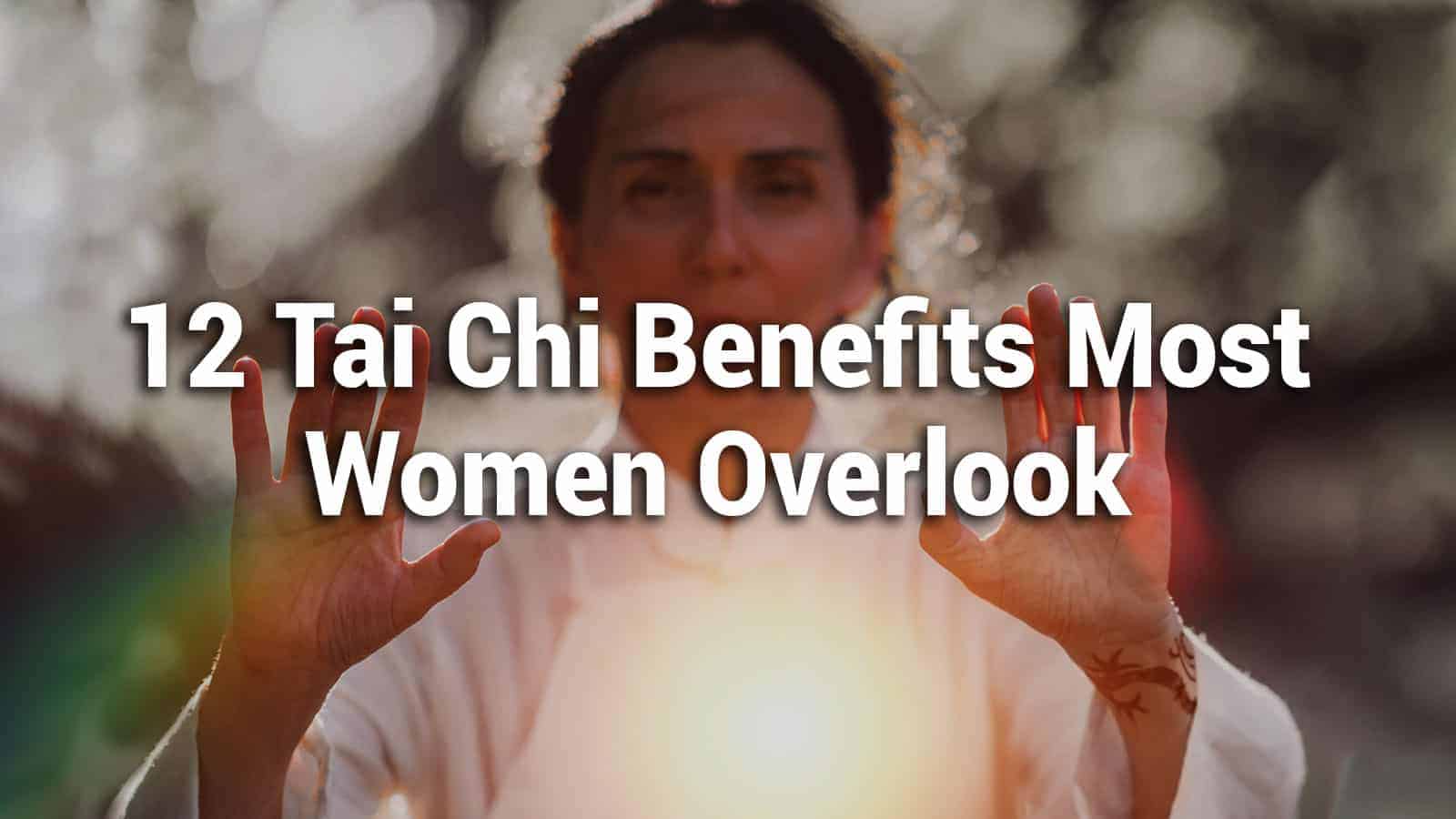 12 Tai Chi Benefits Most Women Overlook