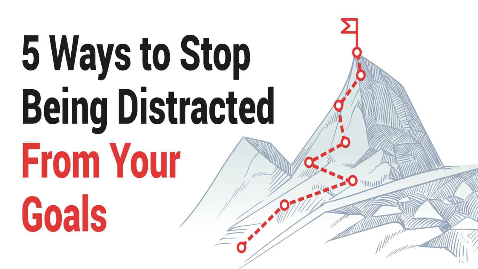 5 Ways to Stop Being Distracted From Your Goals
