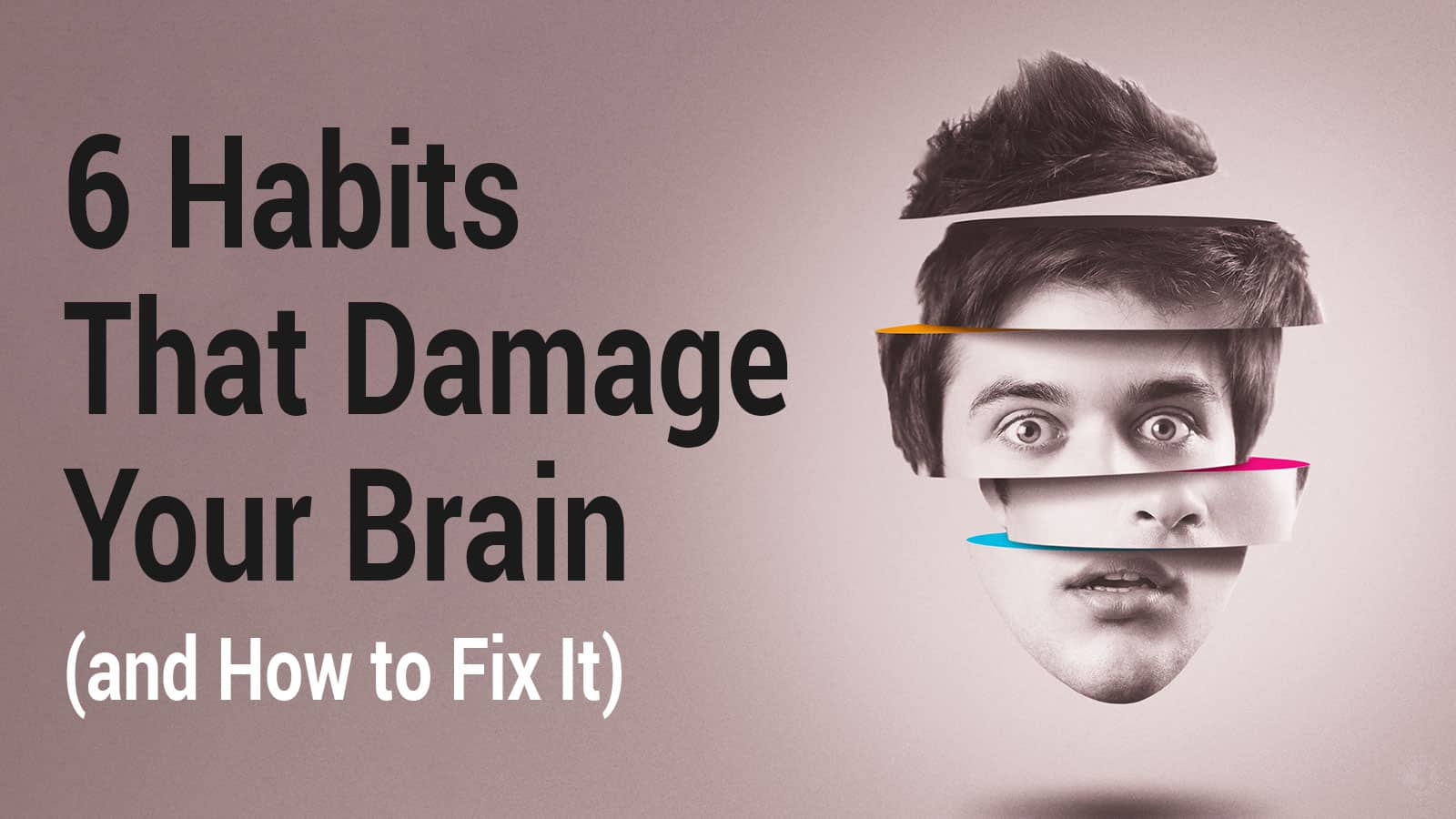 6 Habits That Damage Your Brain (and How to Fix It)