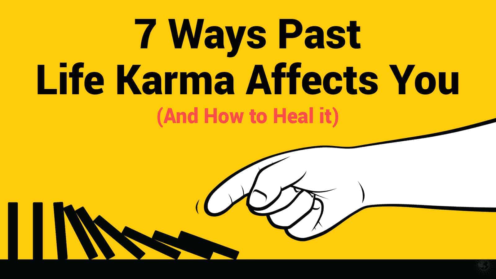 7 Ways Past Life Karma Affects You (And How to Heal it)