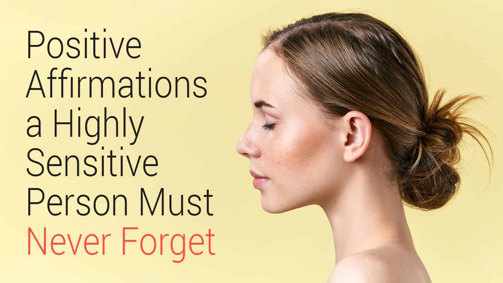 Positive Affirmations a Highly Sensitive Person Must Never Forget