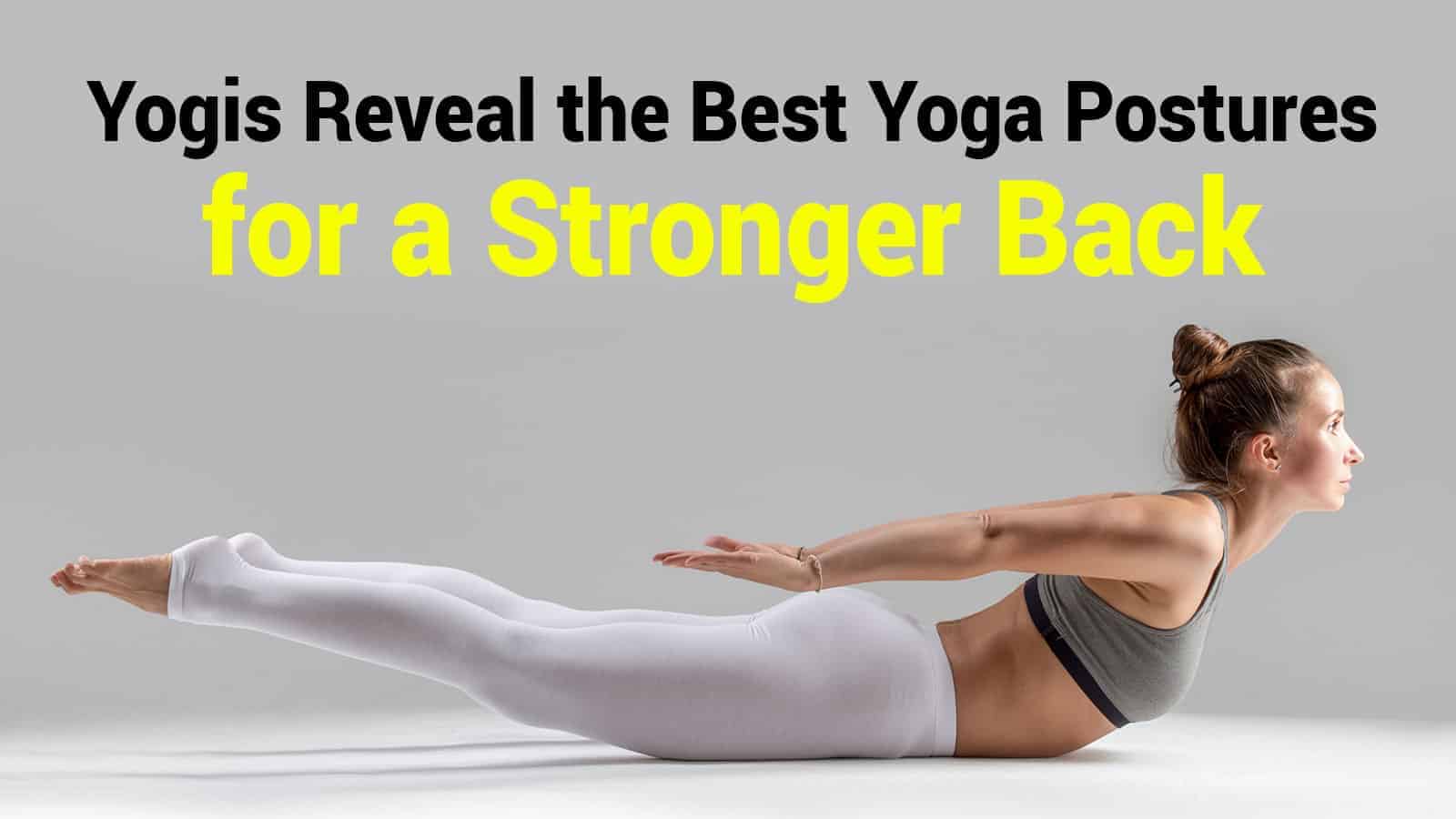 Yogis Reveal the Best Yoga Postures for a Stronger Back