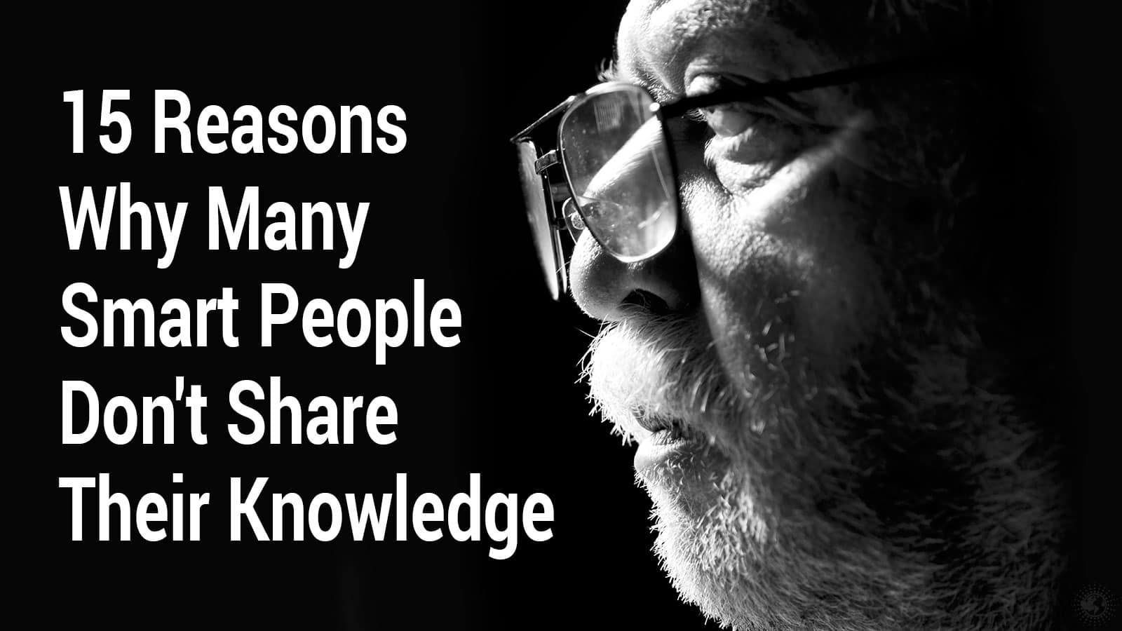 15 Reasons Why Many Smart People Don’t Share Their Knowledge