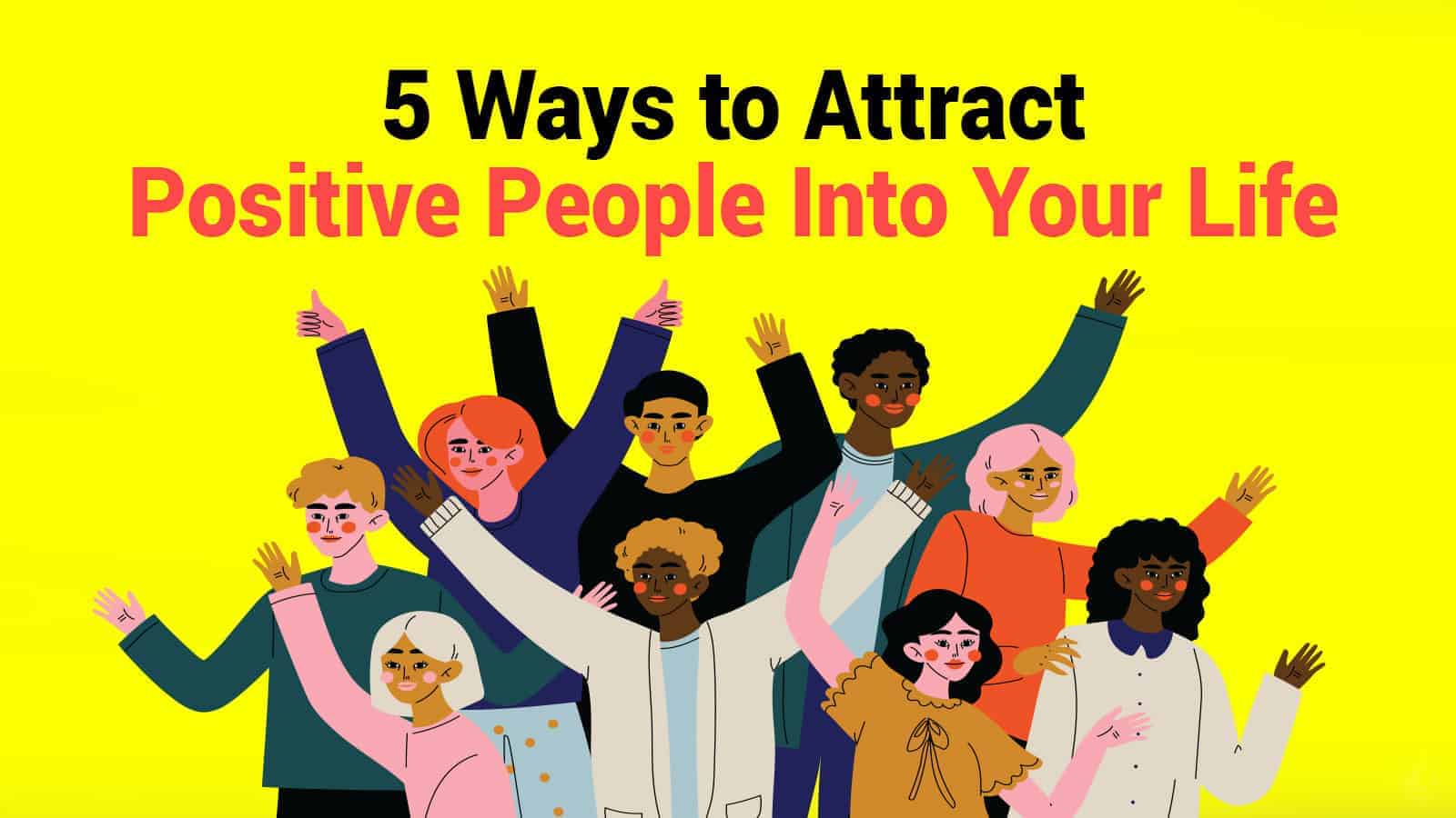5 Ways to Attract Positive People Into Your Life