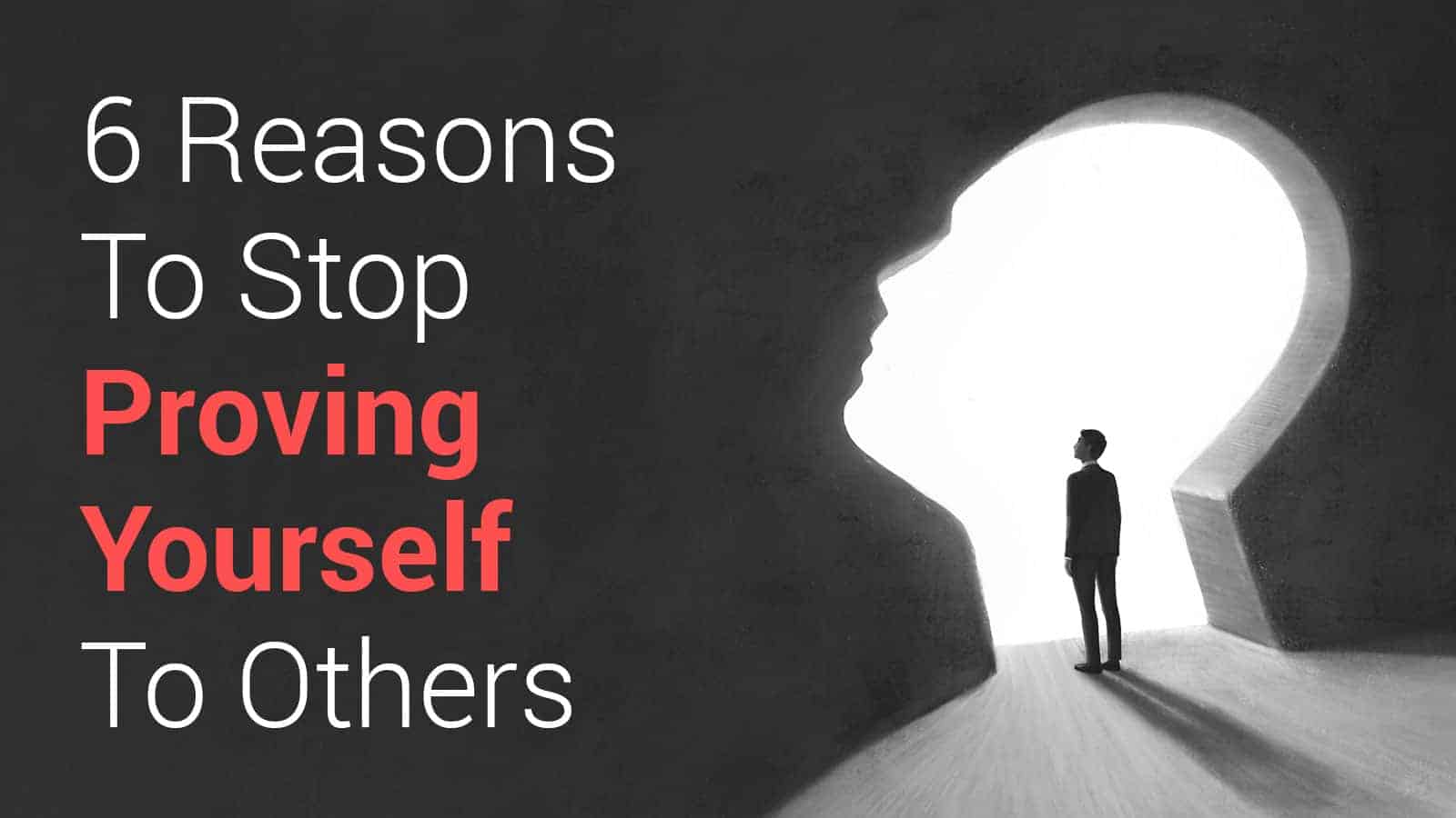 Experts Explain 6 Reasons To Stop Proving Yourself To Others