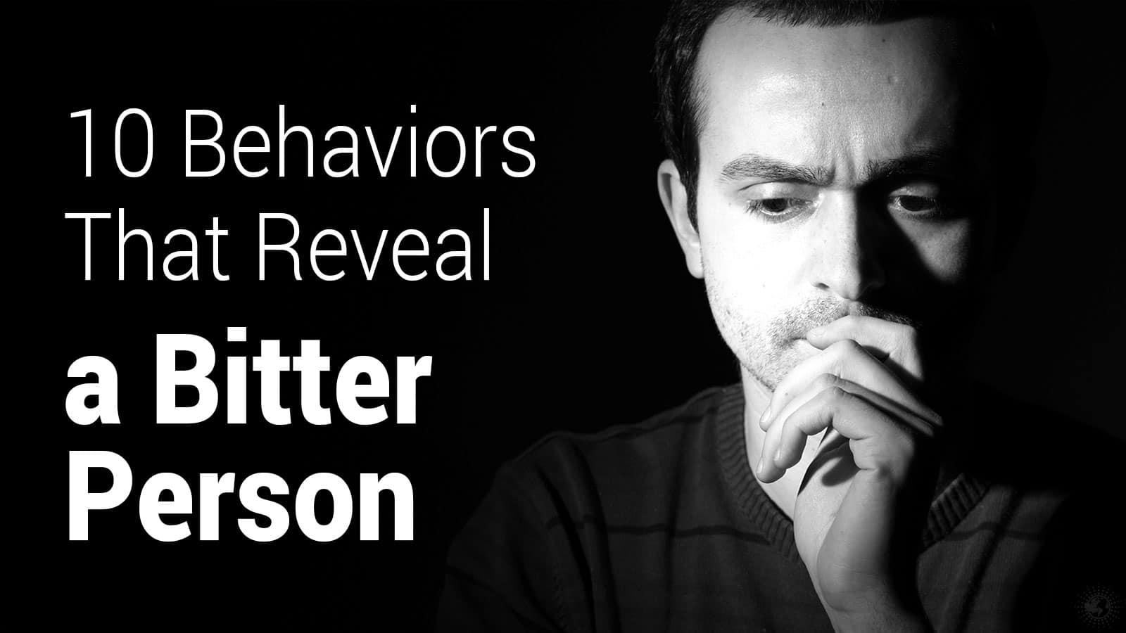 10 Behaviors That Reveal a Bitter Person
