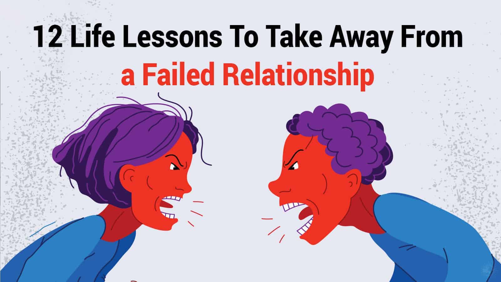 12 Life Lessons To Take Away From a Failed Relationship