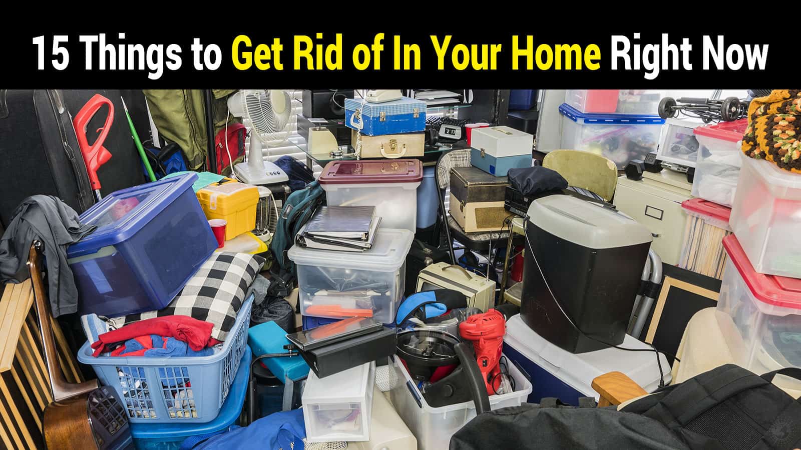 15 Things to Get Rid of In Your Home Right Now