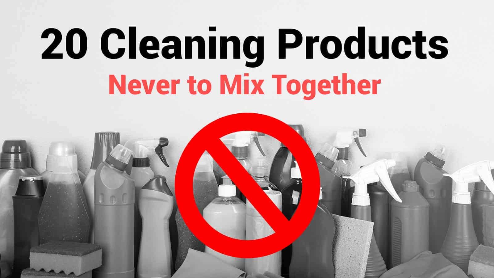 20 Cleaning Products Never to Mix Together
