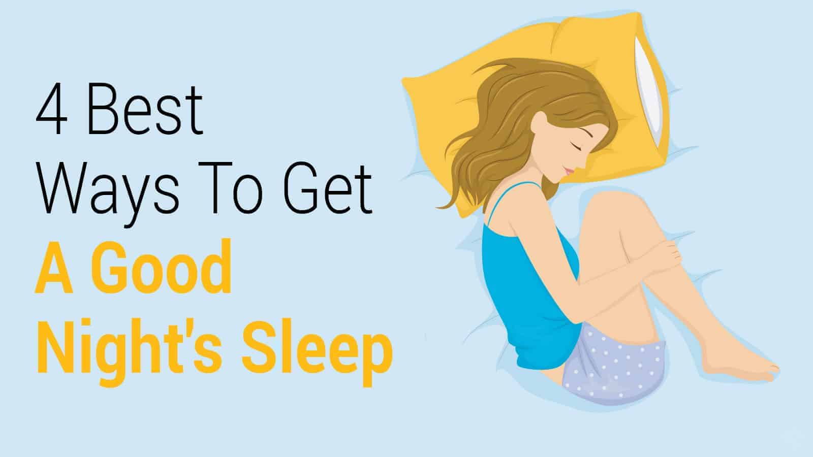 4 Best Ways To Get A Good Night’s Sleep