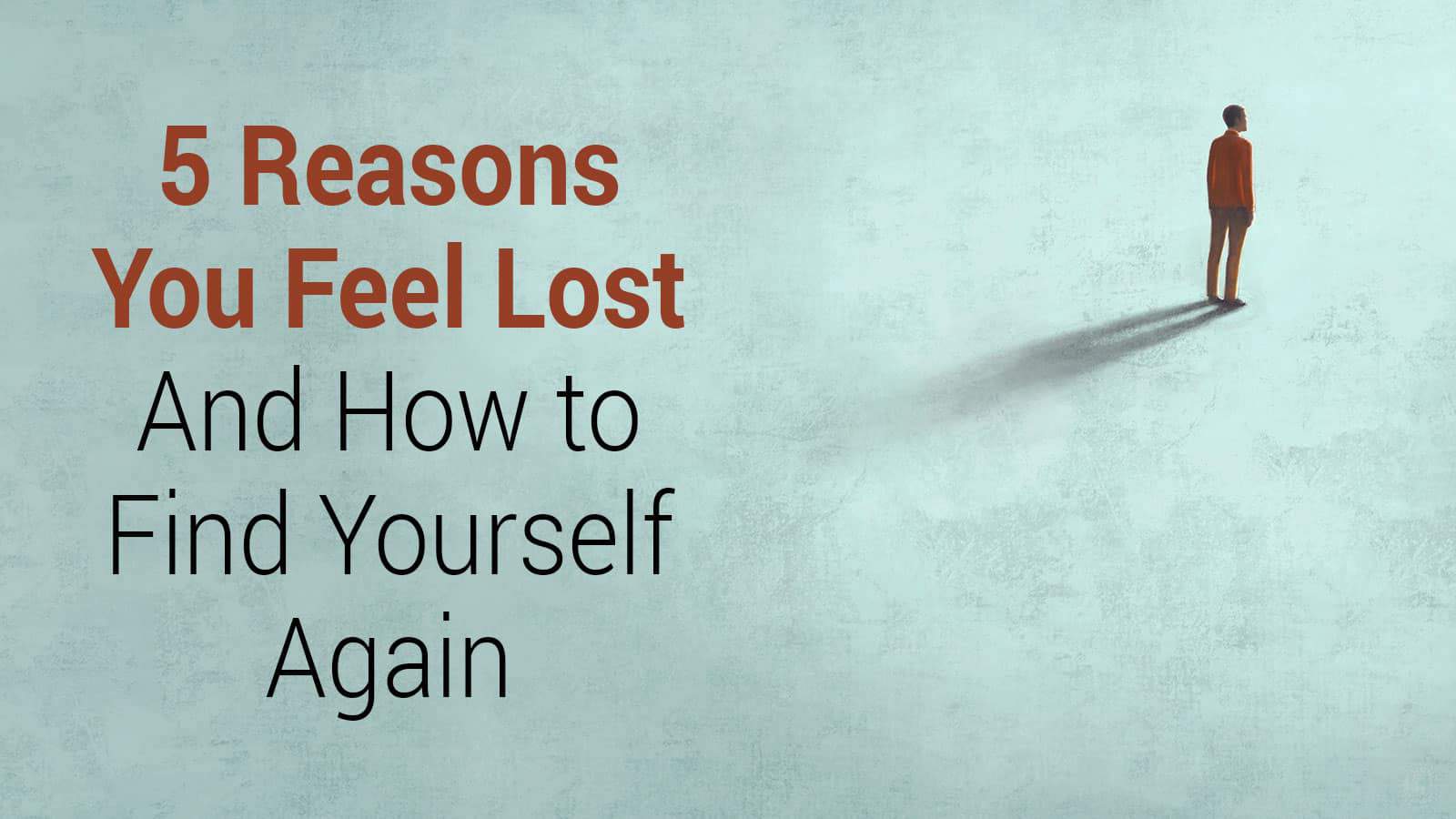 5 Reasons You Feel Lost (And How to Find Yourself Again)
