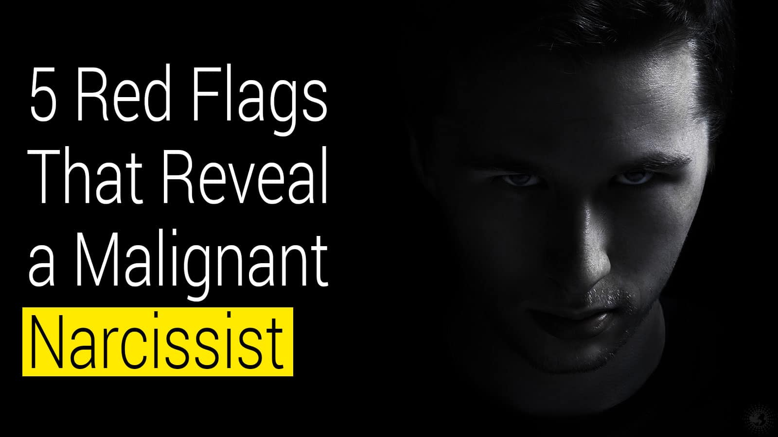 5 Red Flags That Reveal a Malignant Narcissist