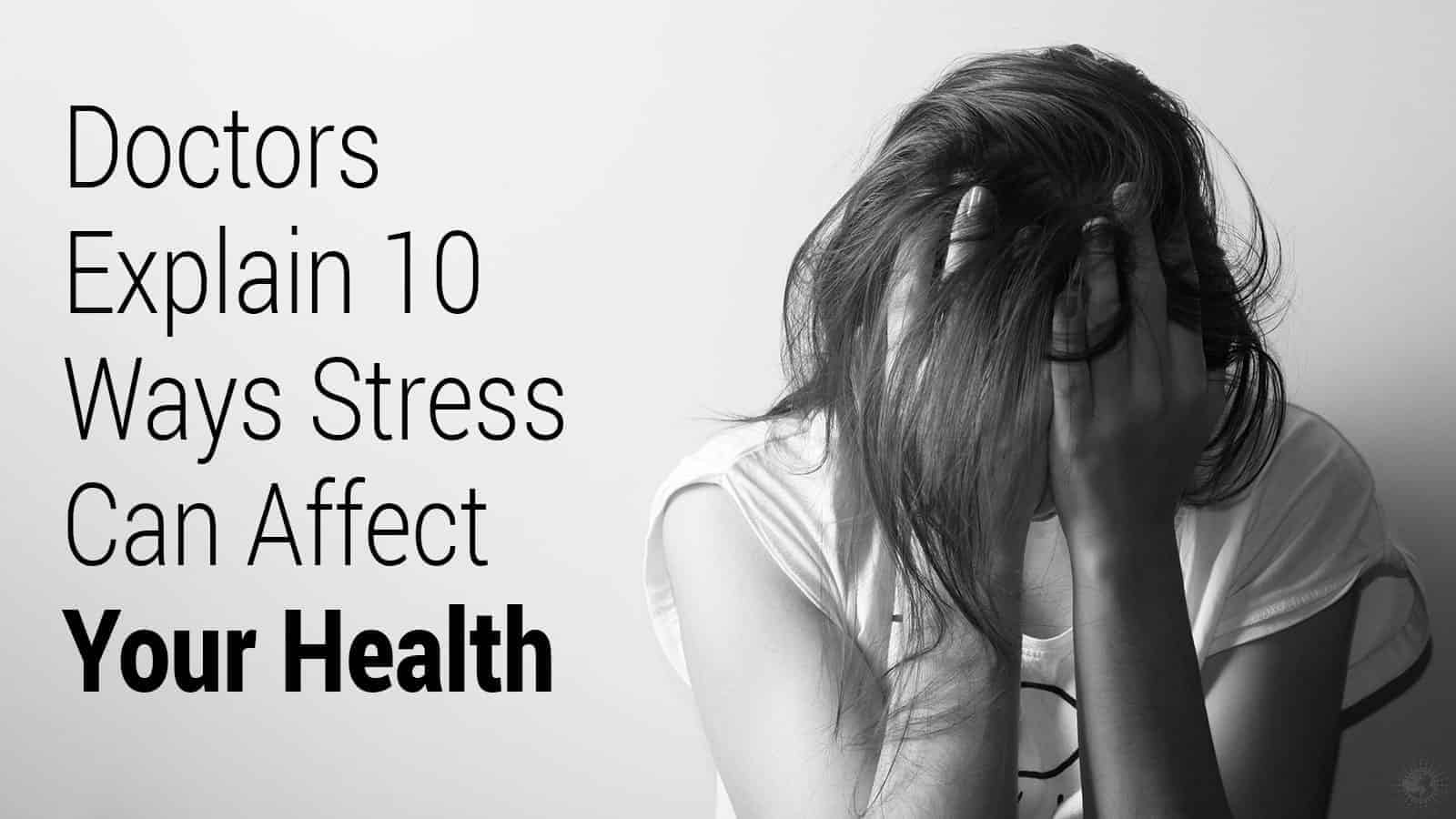 Doctors Explain 10 Ways Stress Can Affect Your Health