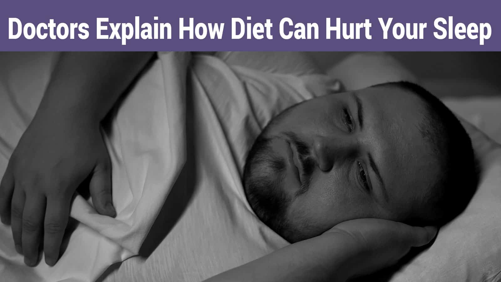 Doctors Explain How Diet Can Hurt Sleep