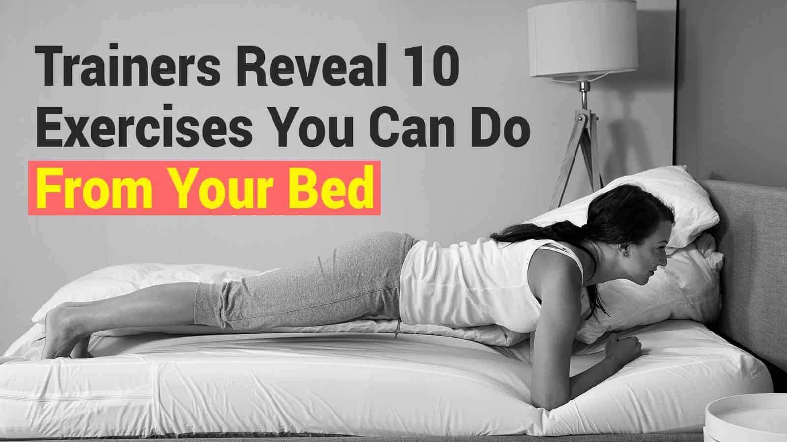 Trainers Reveal 10 Exercises You Can Do From Your Bed