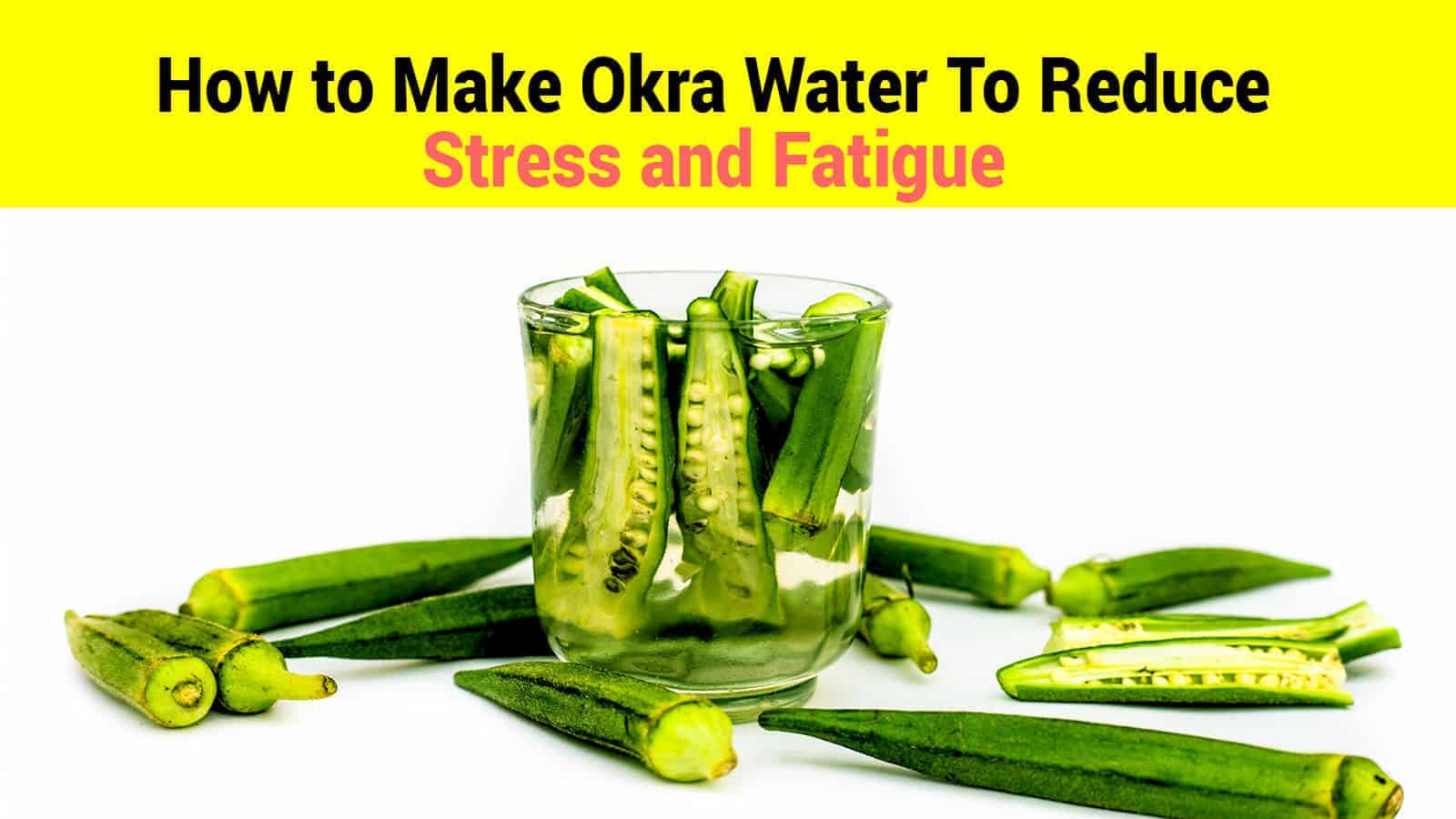 How to Make Okra Water to Reduce Stress and Fatigue