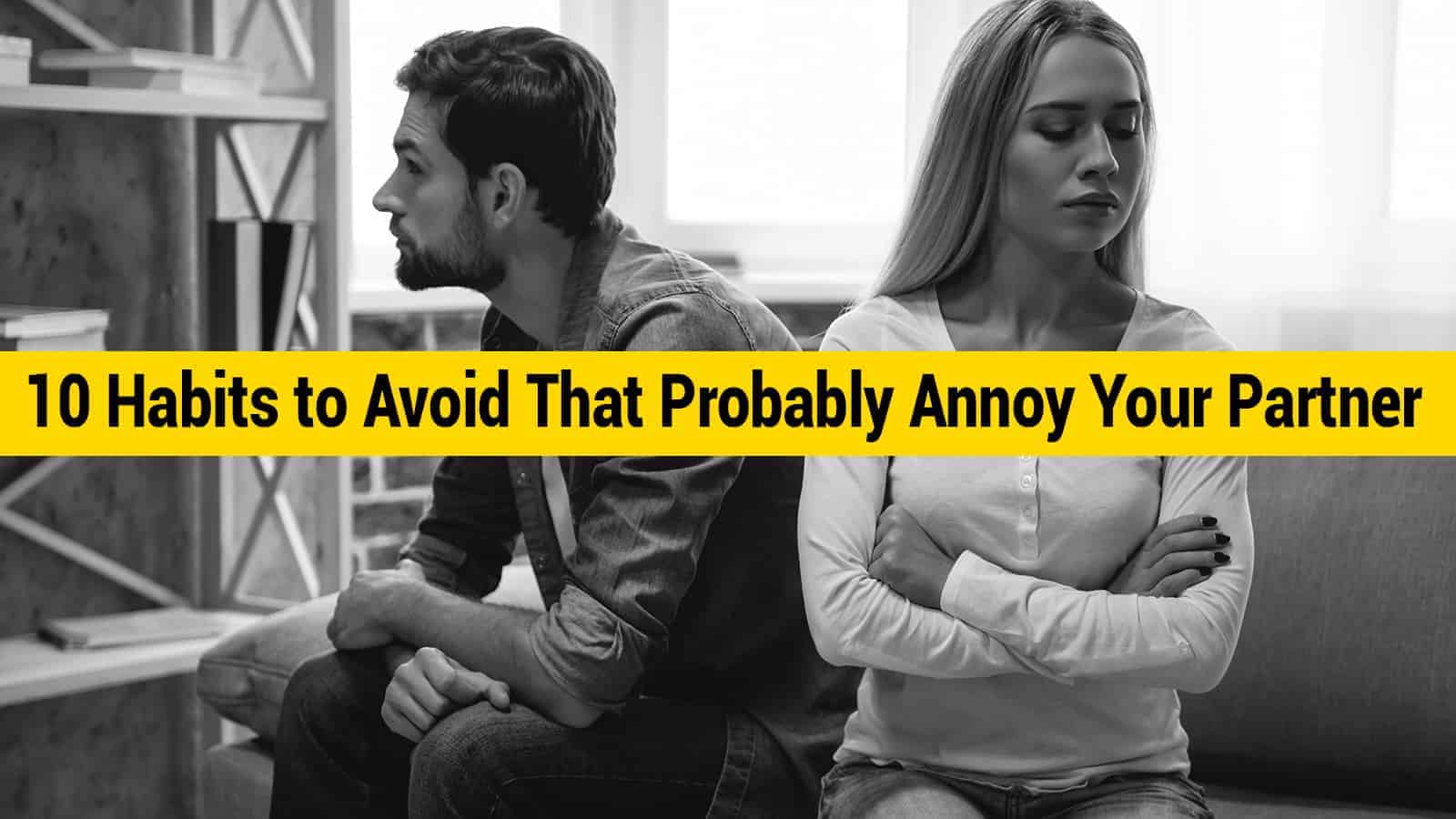 10 Quirky Habits to Avoid That Probably Annoy Your Partner
