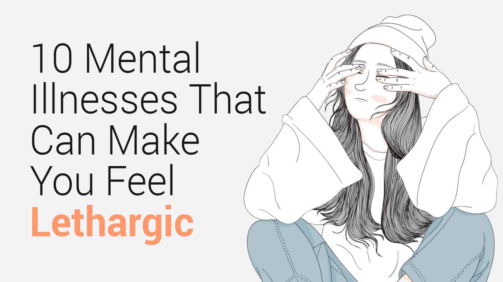 10 Mental Illnesses That Can Make You Feel Lethargic