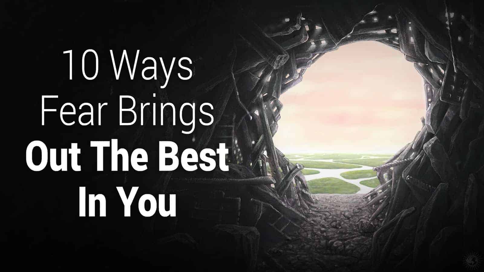 10 Ways Fear Brings Out The Best In You