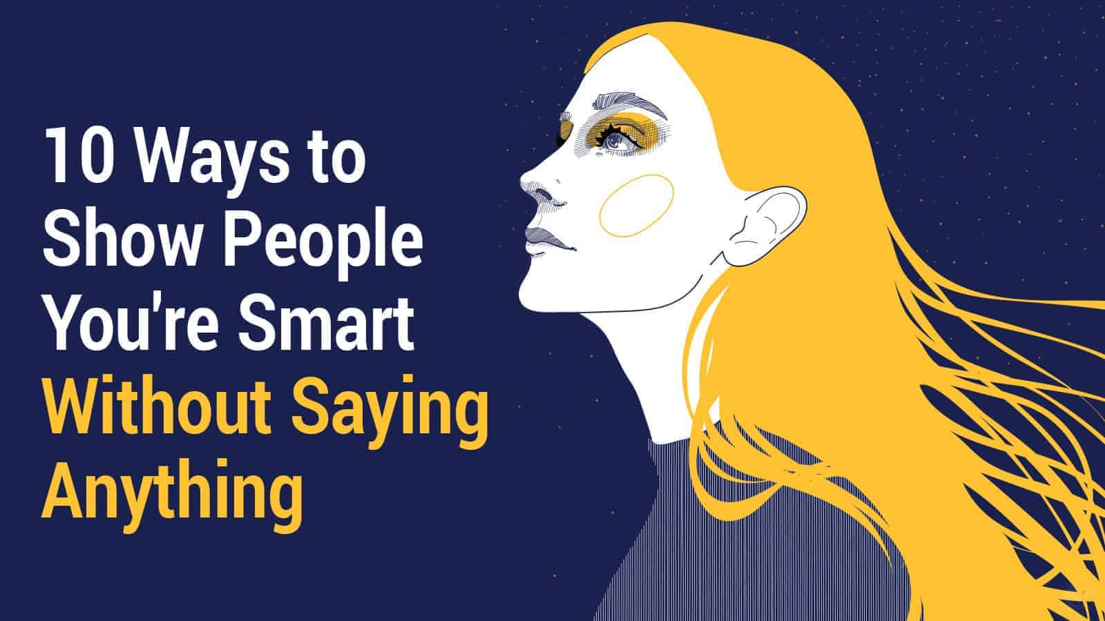 10 Ways to Show People You’re Smart Without Saying Anything