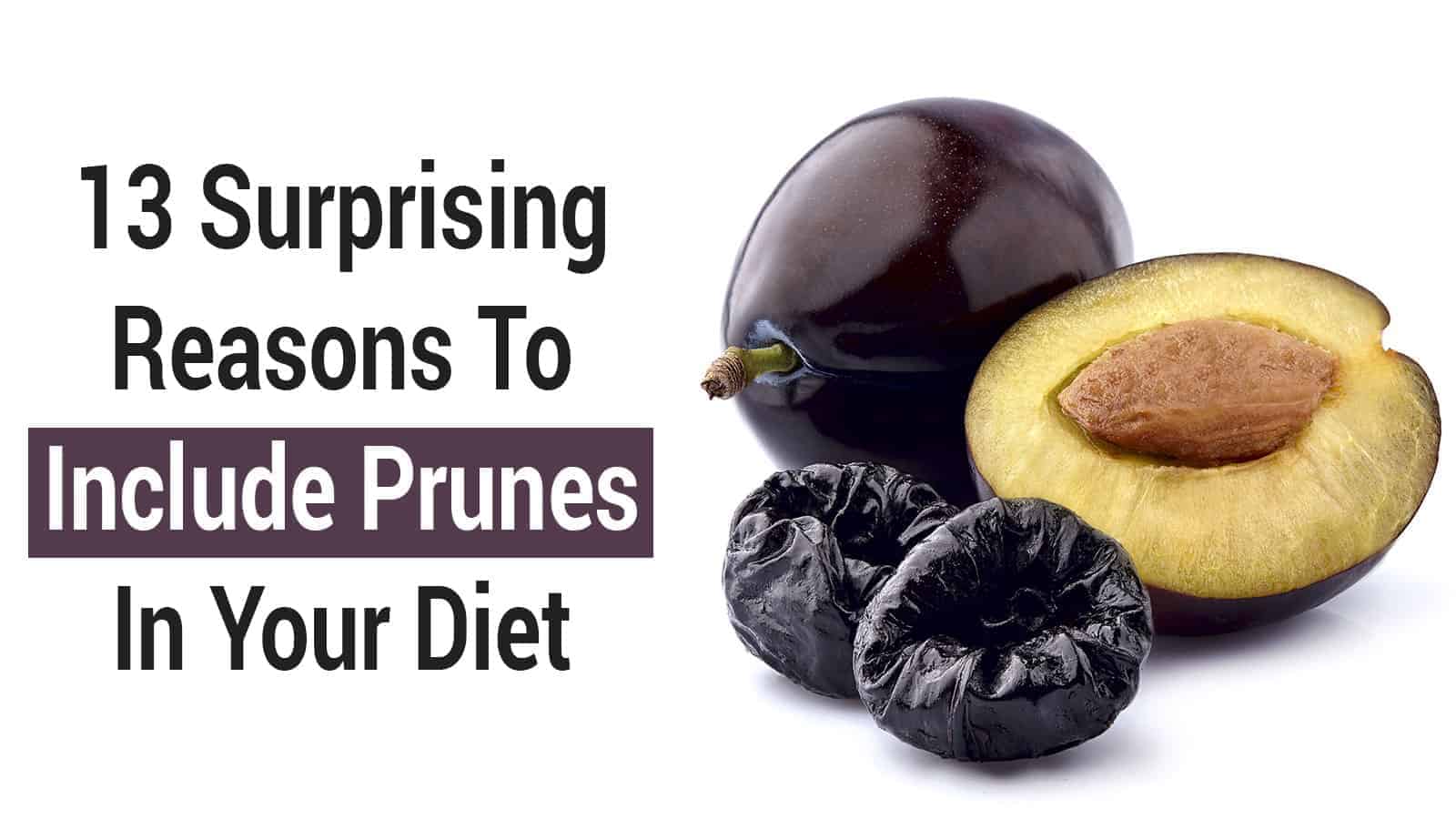13 Surprising Reasons To Include Prunes In Your Diet