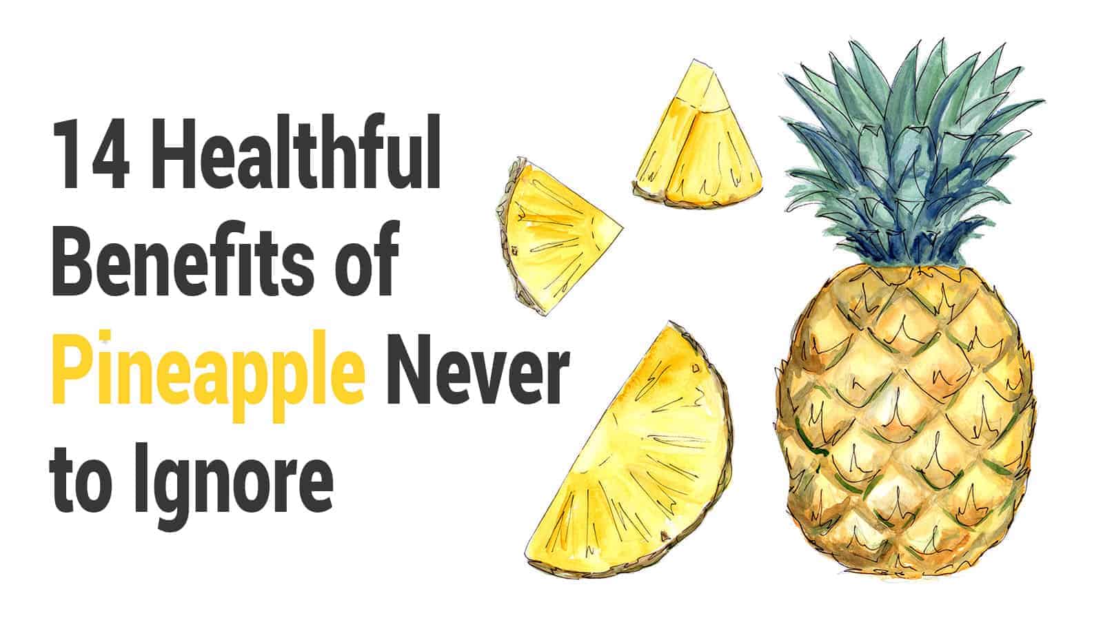 14 Healthful Benefits of Pineapple Never to Ignore