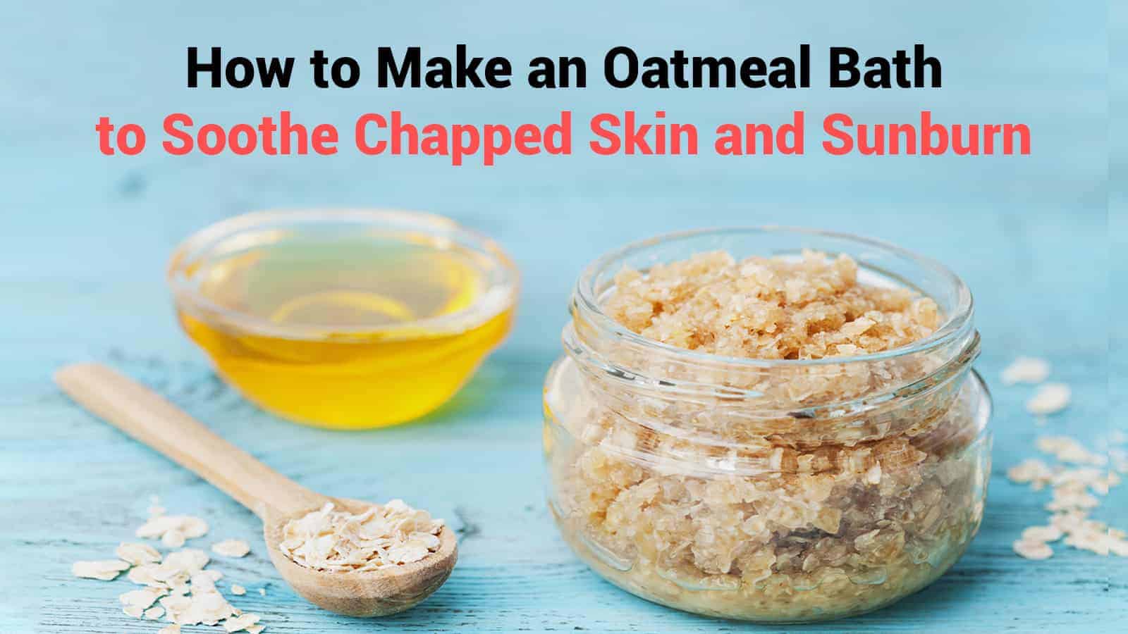 How to Make an Oatmeal Bath to Soothe Chapped Skin and Sunburn