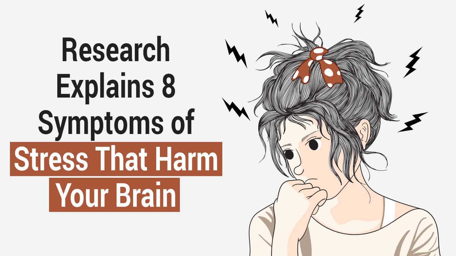 Research Explains 8 Symptoms of Stress That Harm Your Brain