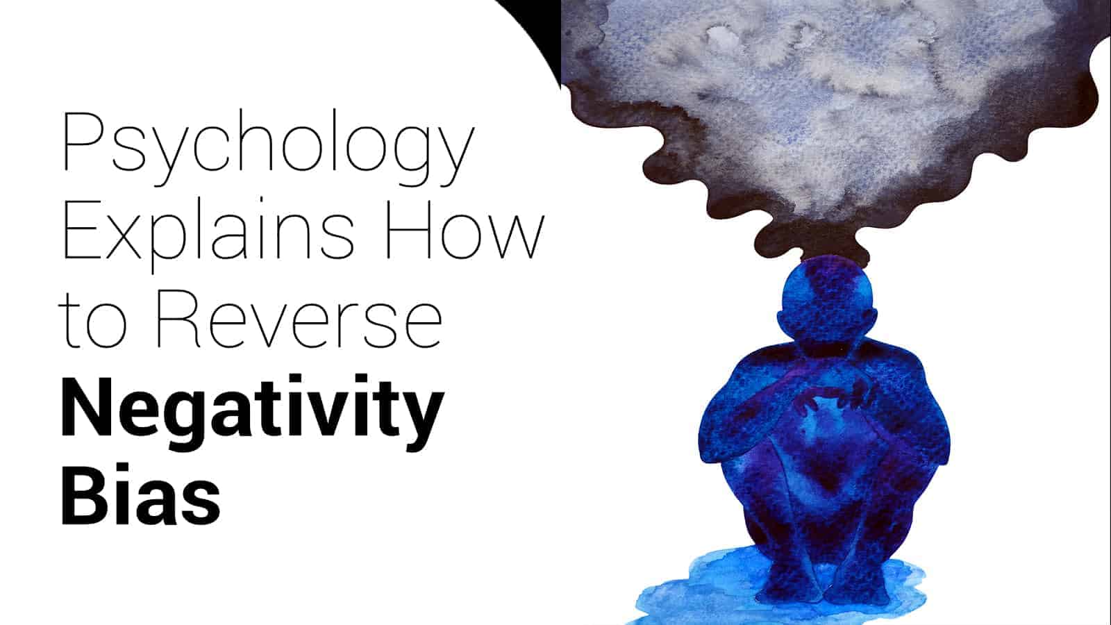 Psychology Explains How to Reverse Negativity Bias