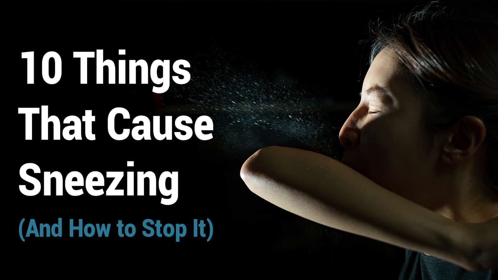 10 Things That Cause Sneezing (And How to Stop It)