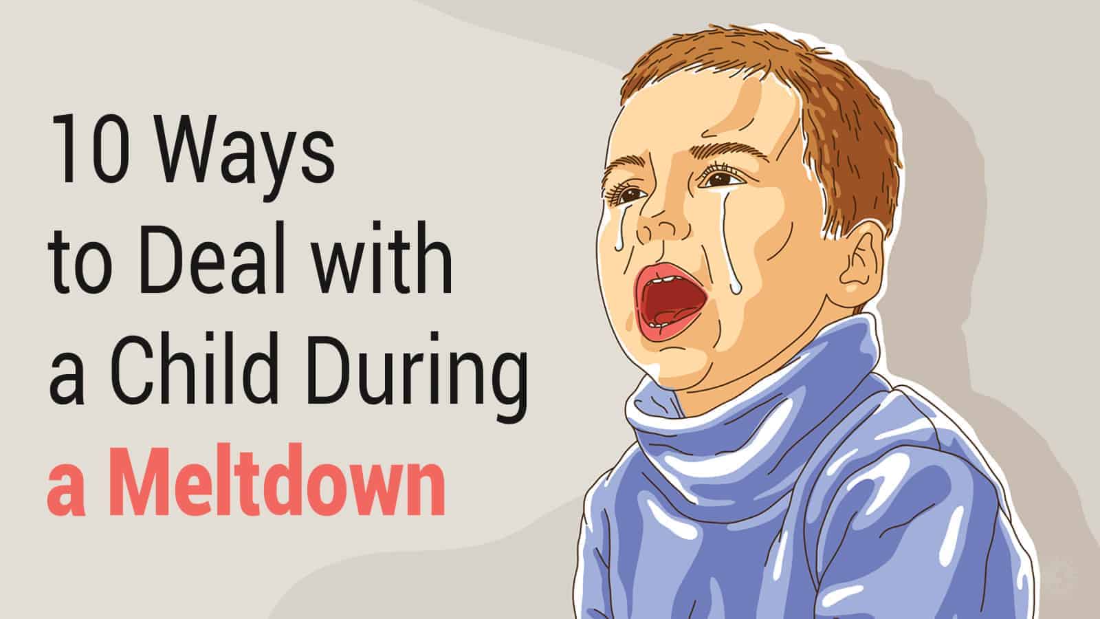 10 Ways to Deal with a Child During a Meltdown