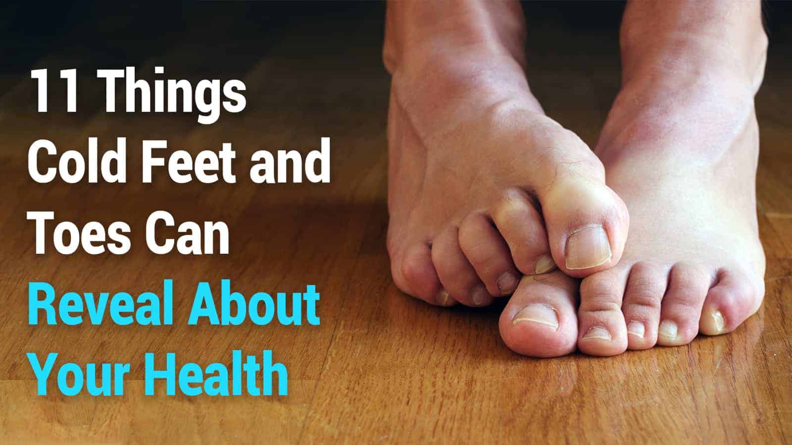 11 Things Cold Feet and Toes Can Reveal About Your Health