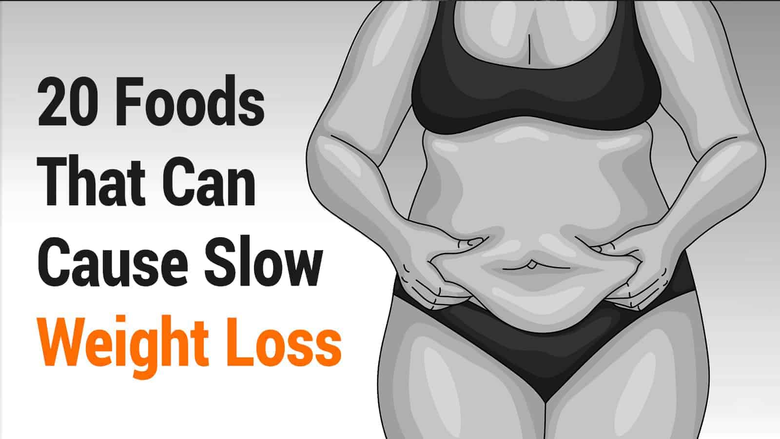 20 Foods That Can Cause Slow Weight Loss