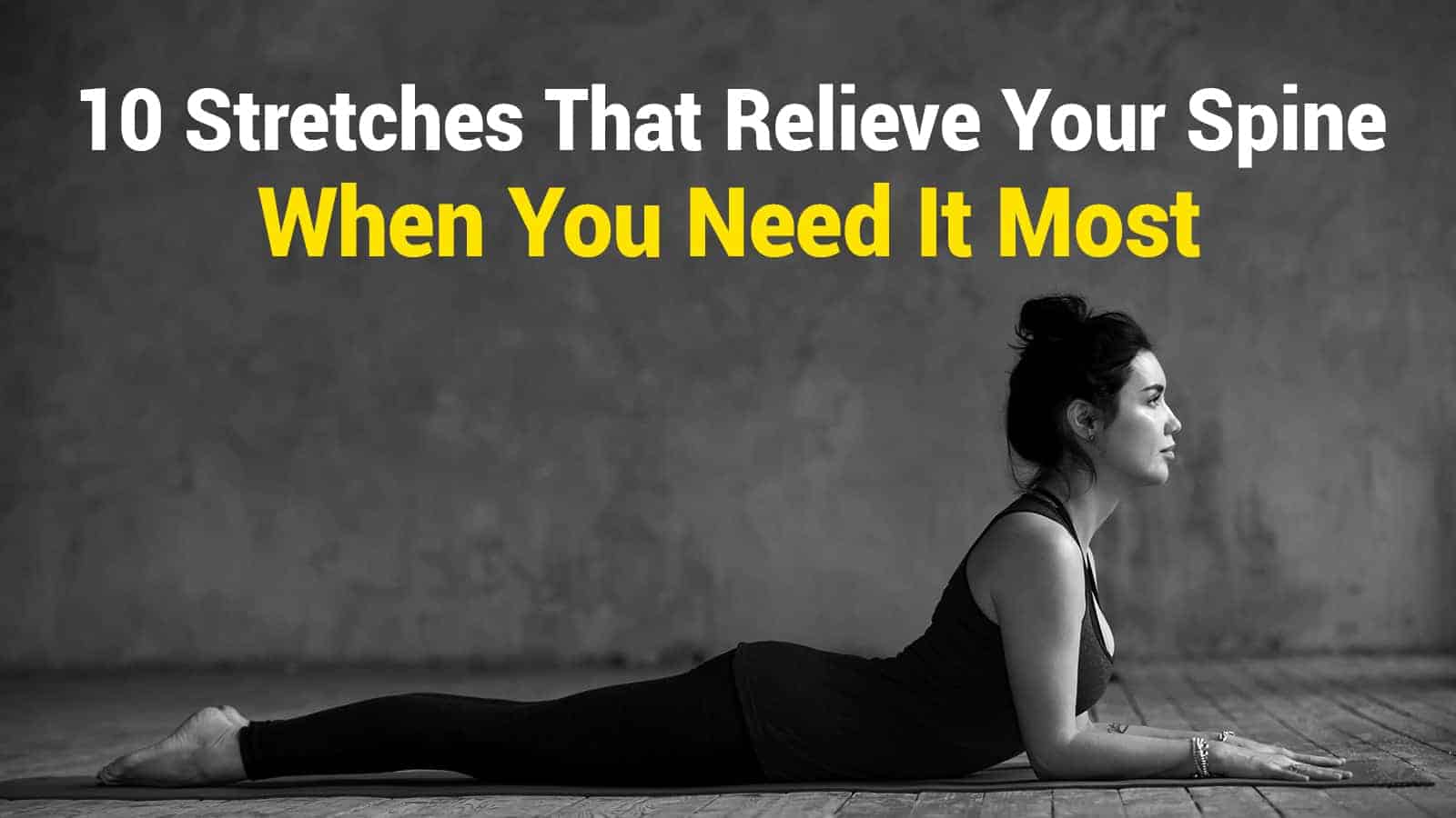 10 Stretches That Relieve Your Spine When You Need It Most