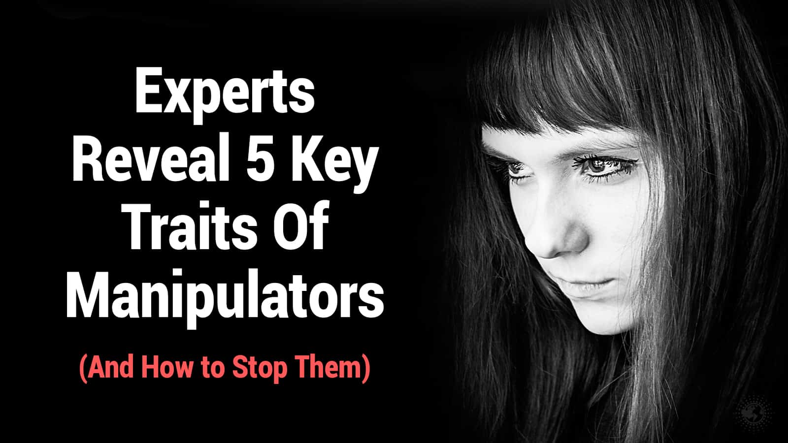 Experts Reveal 5 Key Traits Of Manipulators (And How to Stop Them)