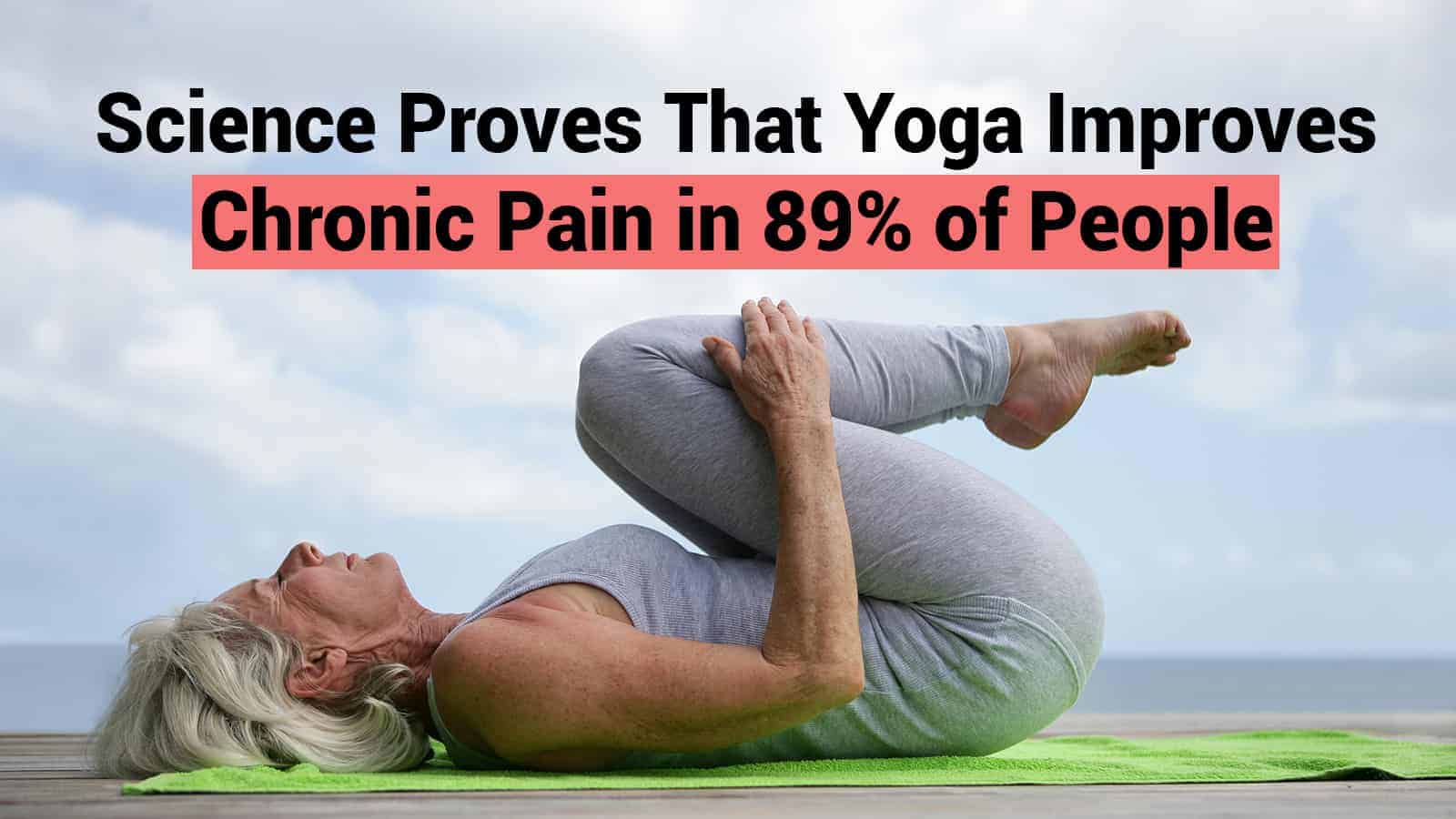 Science Proves That Yoga Improves Chronic Pain in 89% of People