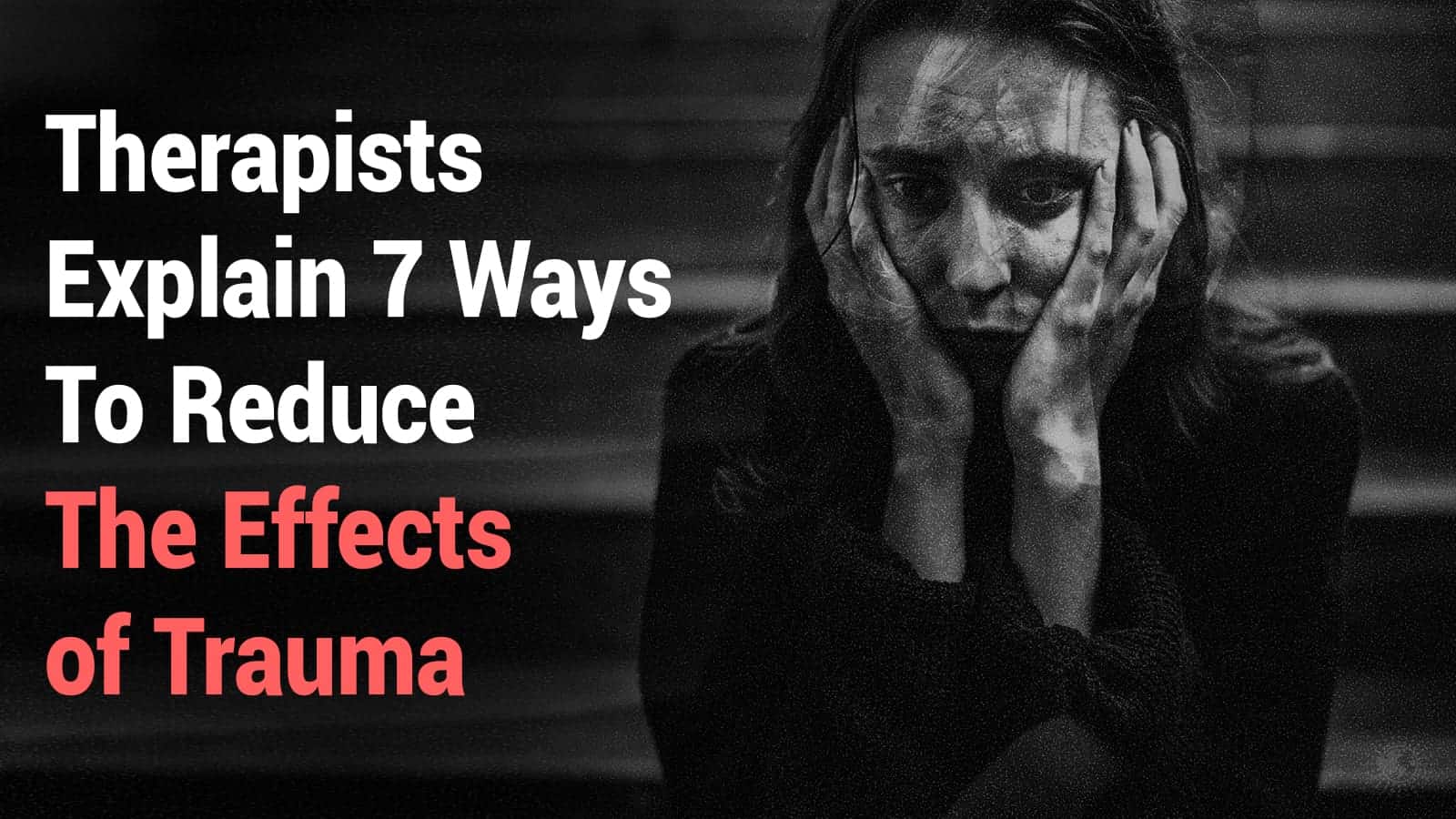 Therapists Explain 7 Ways To Reduce The Effects of Trauma