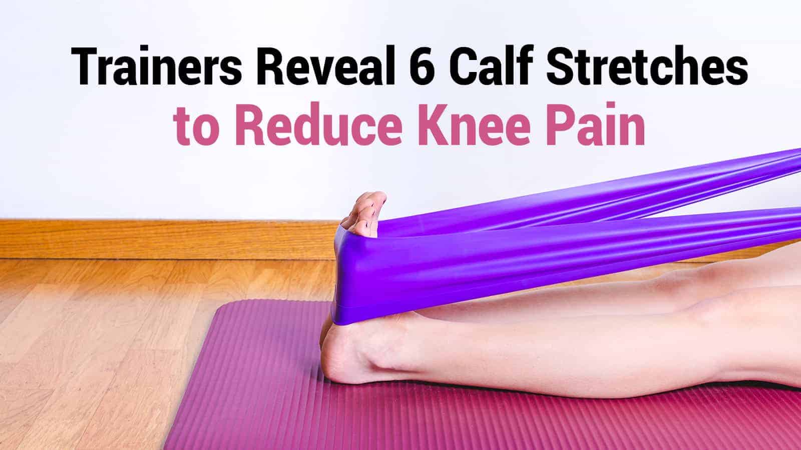 Trainers Reveal 6 Calf Stretches to Reduce Knee Pain