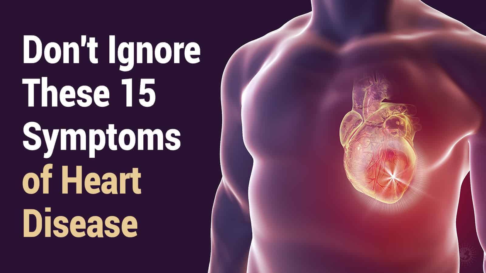 Don’t Ignore These 15 Symptoms of Heart Disease