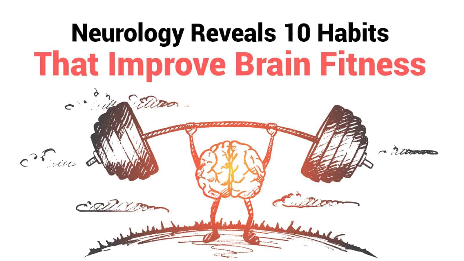 Neurology Reveals 10 Habits That Improve Brain Fitness