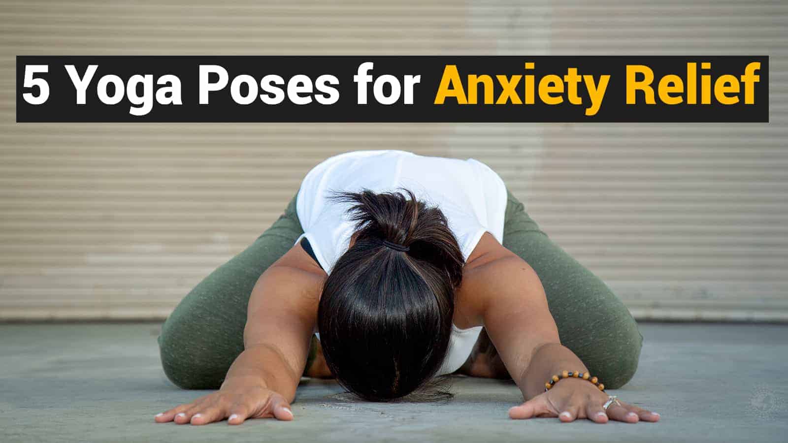 5 Yoga Poses for Anxiety Relief