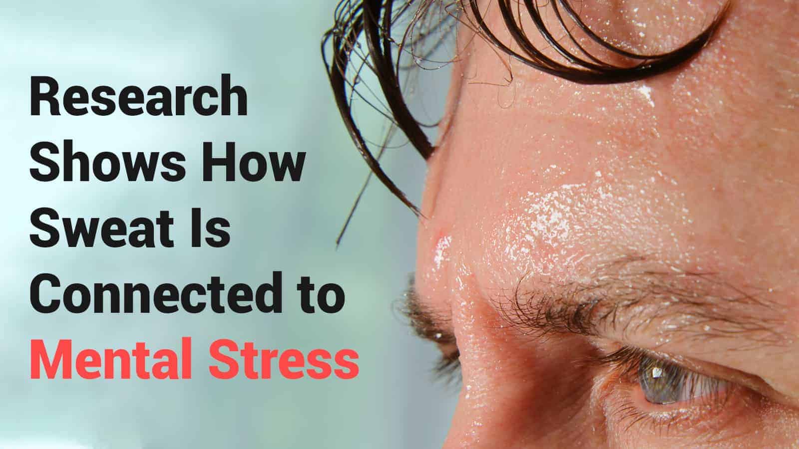 Research Shows How Sweat Is Connected to Mental Stress