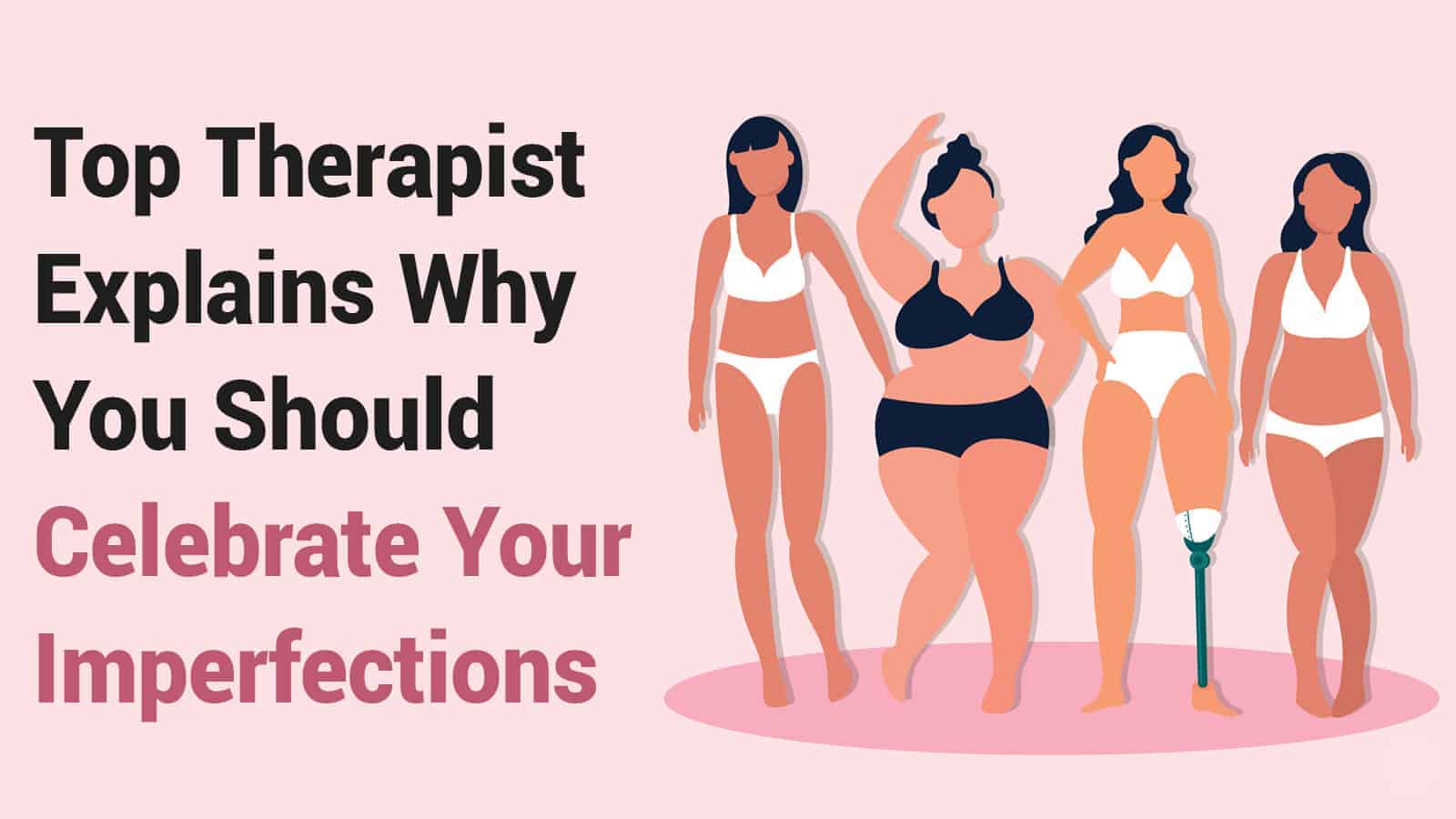Top Therapist Explains Why You Should Celebrate Your Imperfections