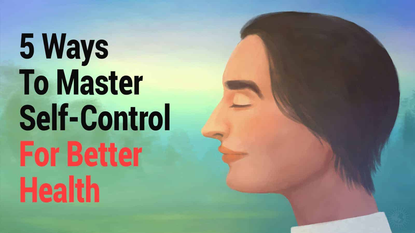 5 Ways To Master Self-Control For Better Health