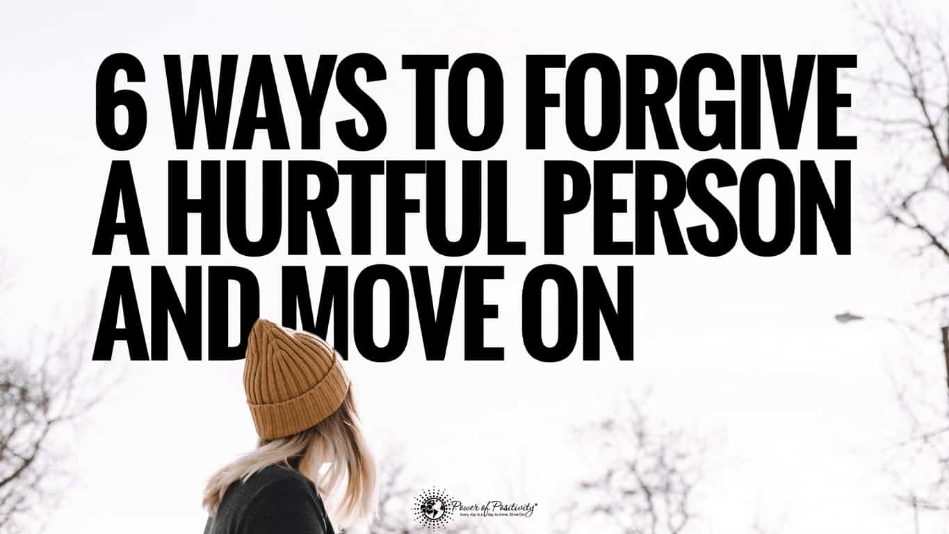 6 Ways To Forgive a Hurtful Person and Move On