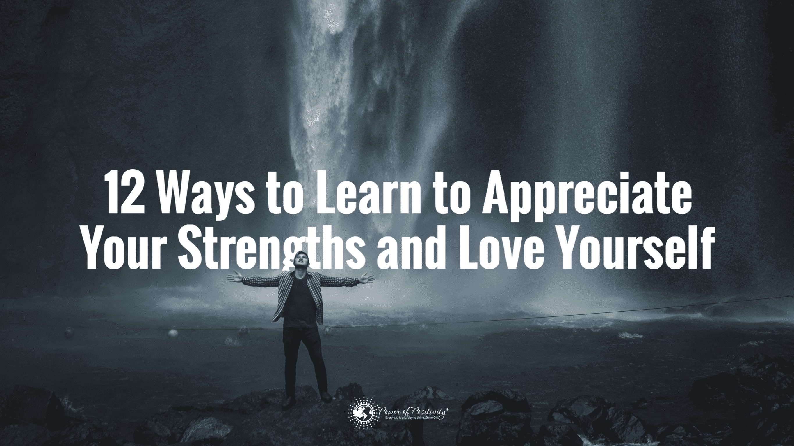 12 Ways to Learn to Appreciate Your Strengths and Love Yourself