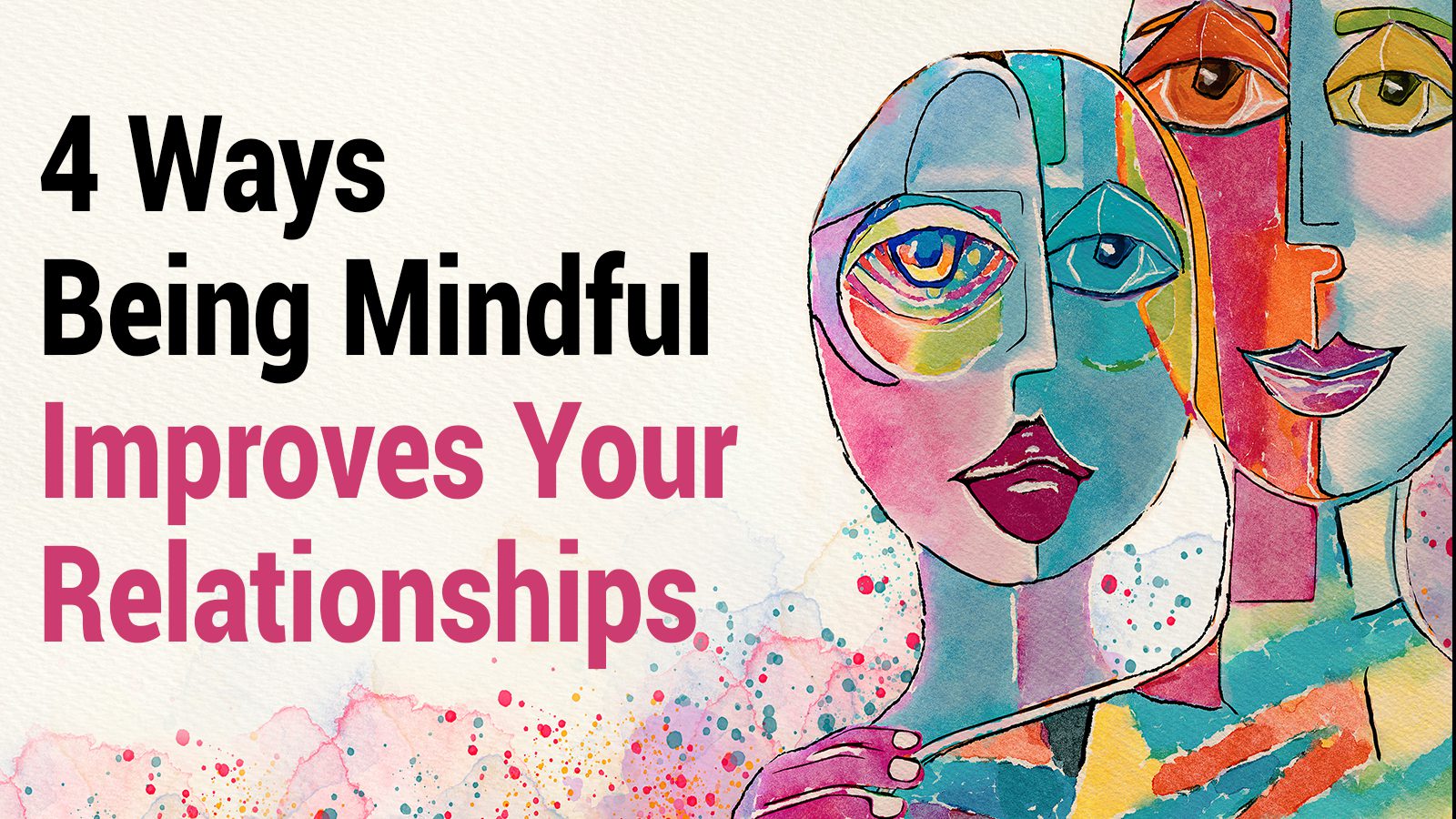 4 Ways Being Mindful Improves Your Relationships