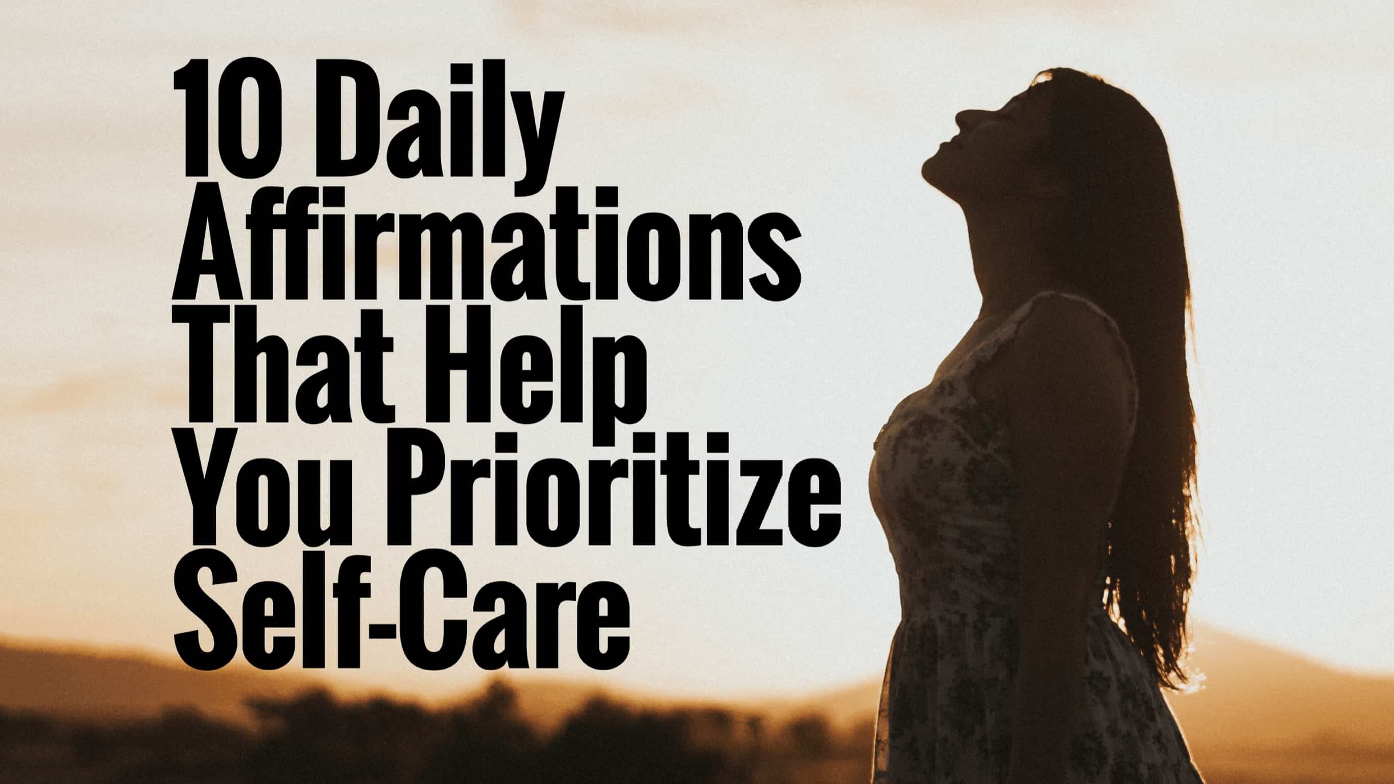 10 Daily Affirmations That Help You Prioritize Self-Care