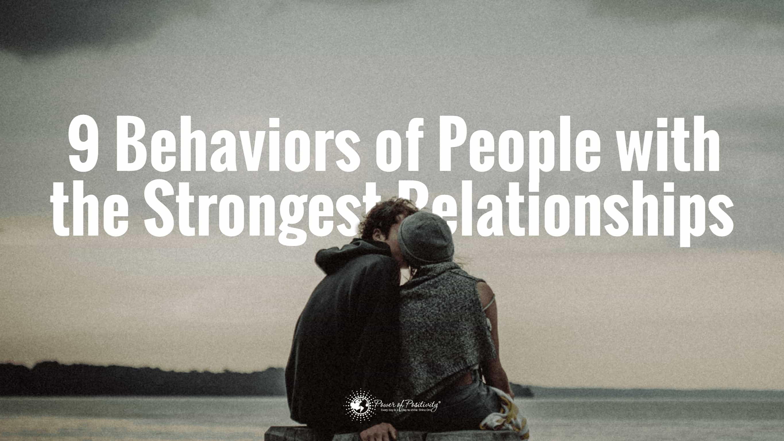 9 Behaviors of People With The Strongest Relationships